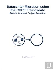 Datacenter Migration Using The Rope Framework: Results Oriented Project Execution