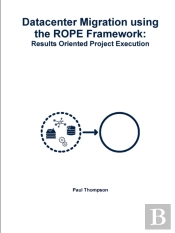 Datacenter Migration Using The Rope Framework: Results Oriented Project Execution