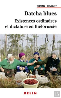 Bertrand.pt - Datcha Blues ; Existences Ordinaires Et Dictature En Biélorussie