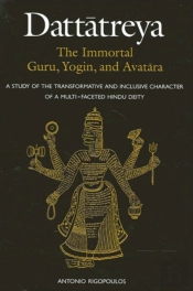 Dattatreya: The Immortal Guru, Yogin, And Avatara