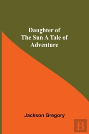 Daughter Of The Sun A Tale Of Adventure