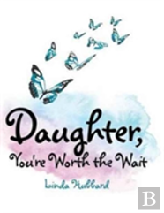 Daughter, You'Re Worth The Wait