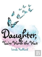 Daughter, You'Re Worth The Wait