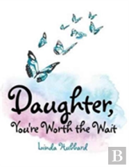 Daughter, You'Re Worth The Wait