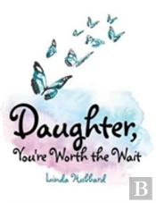 Daughter, You'Re Worth The Wait