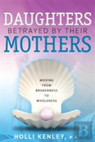 Daughters Betrayed By Their Mothers