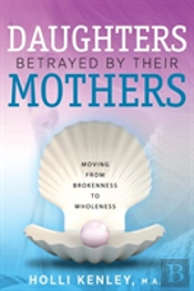 Daughters Betrayed By Their Mothers