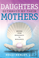 Daughters Betrayed By Their Mothers