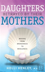 Daughters Betrayed By Their Mothers