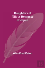 Daughters Of Nijo A Romance Of Japan