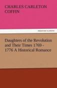Daughters Of The Revolution And Their Times 1769 - 1776 A Historical Romance