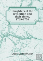 Daughters Of The Revolution And Their Times, 1769-1776