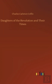 Daughters Of The Revolution And Their Times