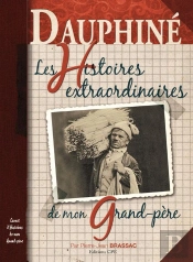 Dauphiné ; Histoires Extraordinaires De Mon Grand-Père