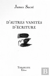 D'Autres Vanites D'Ecriture - James Sacre