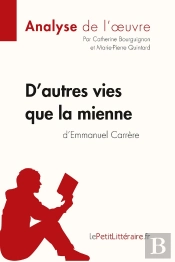 D'Autres Vies Que La Mienne, D'Emmanuel Carrère ; Analyse Complète De L'Oeuvre Et Résumé