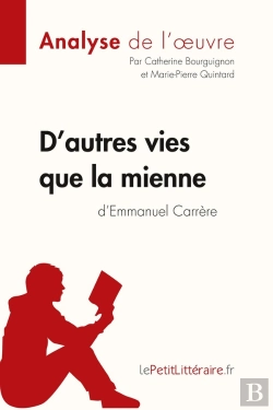 Bertrand.pt - D'Autres Vies Que La Mienne, D'Emmanuel Carrère ; Analyse Complète De L'Oeuvre Et Résumé