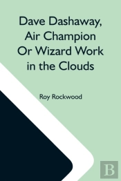 Dave Dashaway, Air Champion Or Wizard Wo