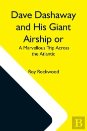 Dave Dashaway And His Giant Airship Or,