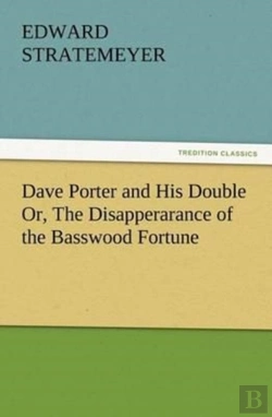 Bertrand.pt - Dave Porter And His Double Or, The Disapperarance Of The Basswood Fortune