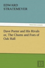 Dave Porter And His Rivals Or, The Chums And Foes Of Oak Hall