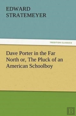 Bertrand.pt - Dave Porter In The Far North Or, The Pluck Of An American Schoolboy