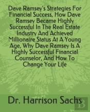 Dave Ramsey'S Strategies For Financial Success, How Dave Ramsey Became Highly Successful In The Real Estate Industry And Achieved Millionaire Status At A Young Age, Why Dave Ramsey Is A Highly Success