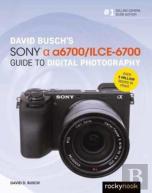 David Buschâ€™S Sony Alpha A6700/Ilce-6700 Guide To Digital Photography