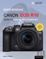 David Busch'S Canon Eos R10 Guide To Digital Photography