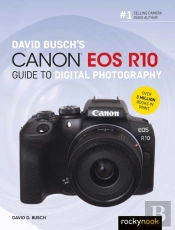 David Busch'S Canon Eos R10 Guide To Digital Photography