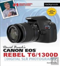 David Busch'S Canon Eos Rebel T6/1300d Guide To Digital Slr Photography