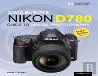 David Busch'S Nikon D780 Guide To Digital Photography