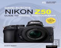 David Busch'S Nikon Z50 Guide To Digital Photography