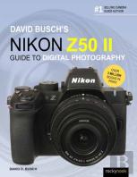 David Busch'S Nikon Z50 Ii Guide To Digital Photography