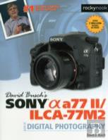 David Busch'S Sony Alpha A77 Ii/Ilca-77m2 Guide To Digital Photography