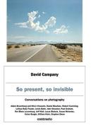 David Campany: So Present, So Invisible