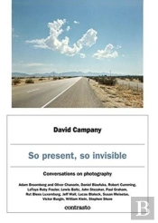 David Campany: So Present, So Invisible
