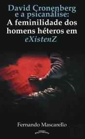 David Cronenberg  E A Psicanálise:  A Feminilidade Dos Homens Héteros Em Existenz