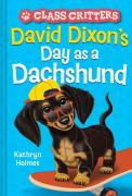 David Dixonâ€™S Day As A Dachshund (Class Critters #2)
