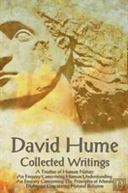 Bertrand.pt - David Hume - Collected Writings (Complete And Unabridged), A Treatise Of Human Nature, An Enquiry Concerning Human Understanding, An Enquiry Concerning The Principles Of Morals And Dialogues Concernin