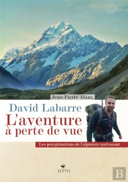 Bertrand.pt - David Labarre, L'Aventure À Perte De Vue ; Les Pérégrinations De L'Alphiniste Malvoyant