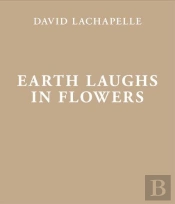 David Lachapelle Earth Laughs In Flowers /Anglais/Allemand