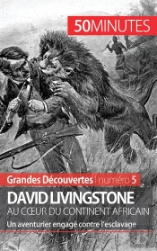 David Livingstone Au Coeur Du Continent Africain : Un Aventurier Engagé Contre L'Esclavage
