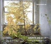 David Mcmillan: Growth And Decay. Pripyat And The Chernobyl Exclusion Zone