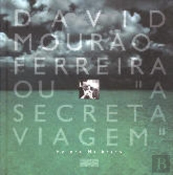 Bertrand.pt - David Mourão-Ferreira ou «A Secreta Viagem»