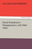 David Poindexter'S Disappearance, And Other Tales