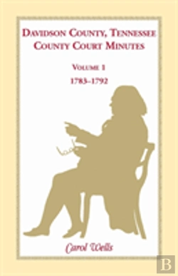 Bertrand.pt - Davidson County, Tennessee, County Court Minutes, Volume 1, 1783-1792