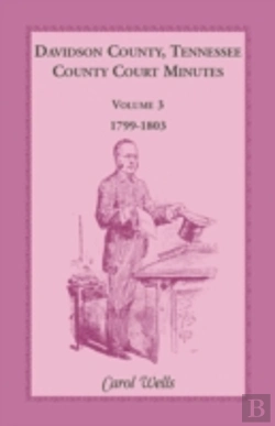 Bertrand.pt - Davidson County, Tennessee, County Court Minutes, Volume 3, 1799-1803