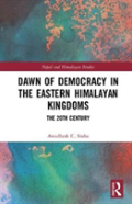 Dawn Of Democracy In The Eastern Himalayan Kingdoms