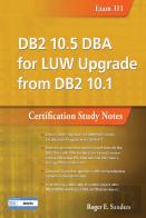 Db2 10.5 Dba For Luw Upgrade From Db2 10.1: Certification Study Notes (Exam 311)